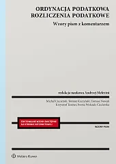 Ordynacja podatkowa. Rozliczenia podatkowe. Wzory pism z komentarzem [PRZEDSPRZEDAŻ]